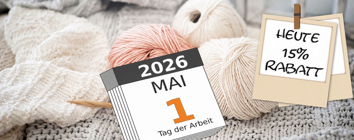 Starke Wolle und Stricknadel Angebote � 1.Mai Aktionstag mit 15 % Rabatt 